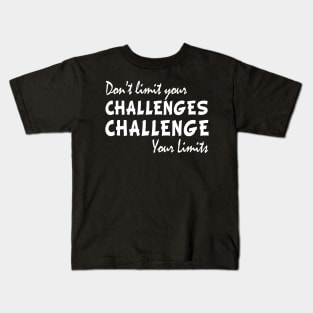 Dont limit your challenges challenge your limits funny gift Kids T-Shirt